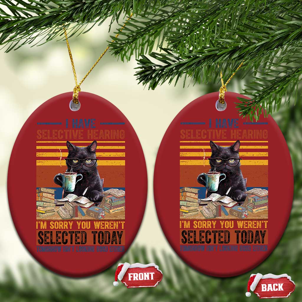 Selected Cat Humor Christmas Ornament Funny I Have Selective Hearing You Werent Vintage TS10