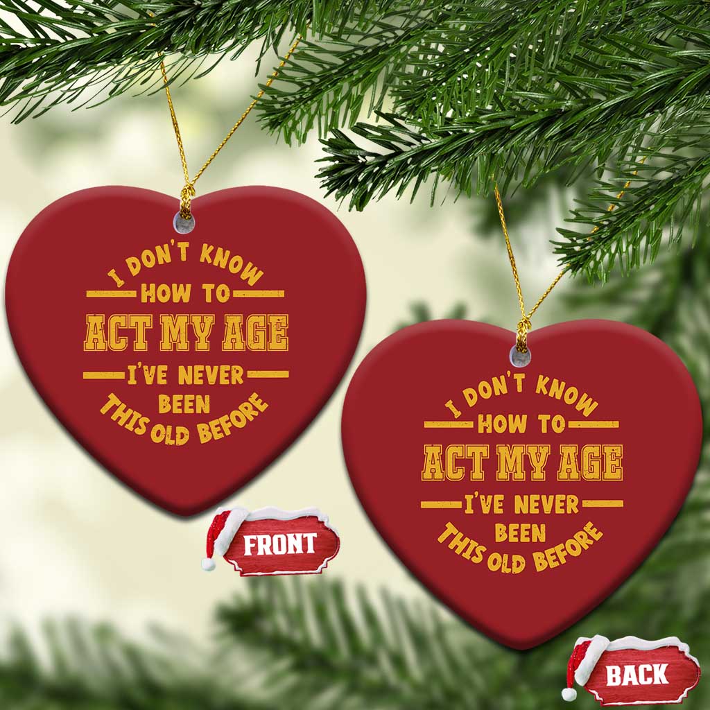 Funny Old Man Saying Gag Gift Christmas Ornament Dont Know How To Act My Age Grandpa Dad TS10