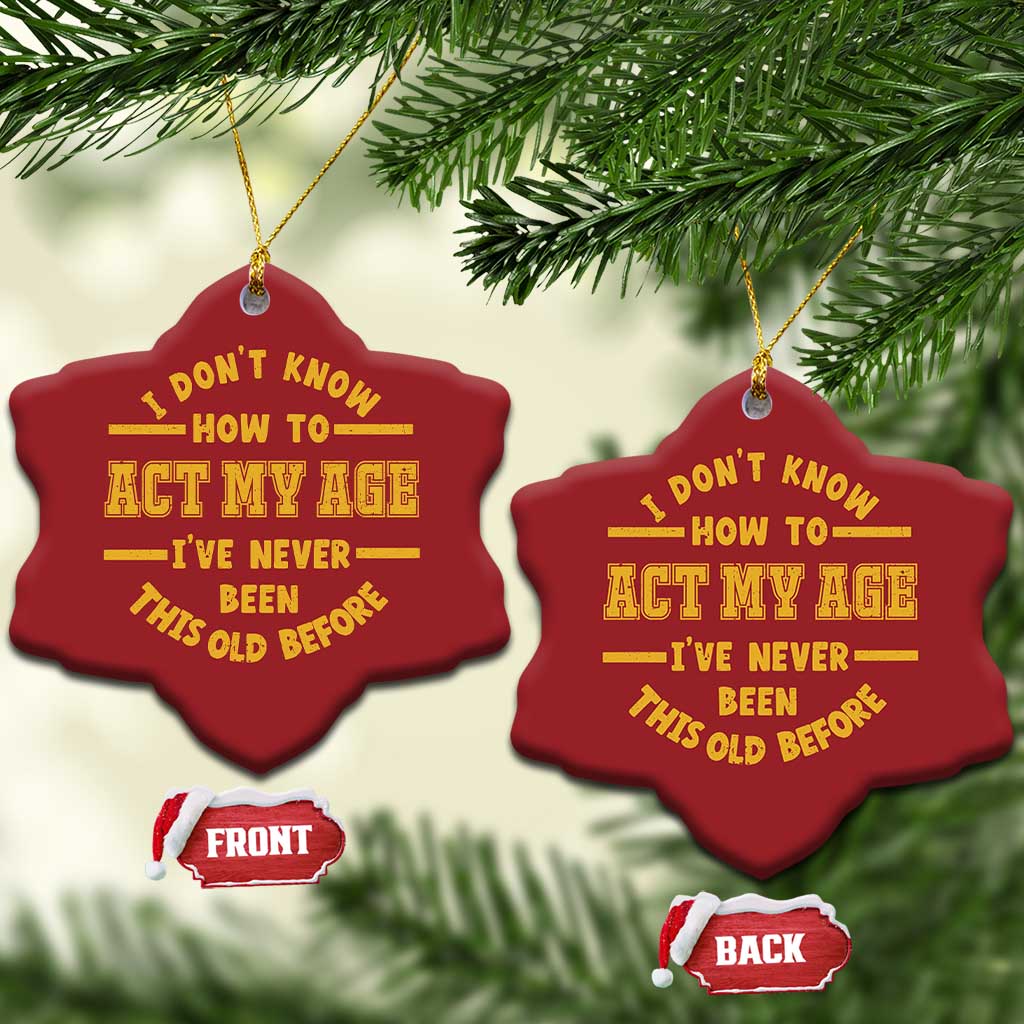 Funny Old Man Saying Gag Gift Christmas Ornament Dont Know How To Act My Age Grandpa Dad TS10