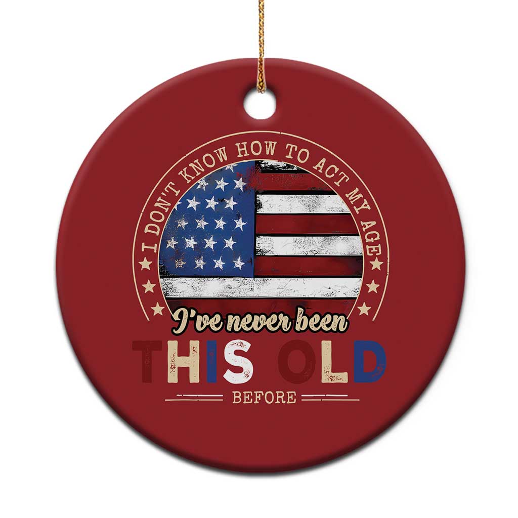 Dont Know How To Act My Age Christmas Ornament Vintage Funny Old Man Saying American Flag TS10