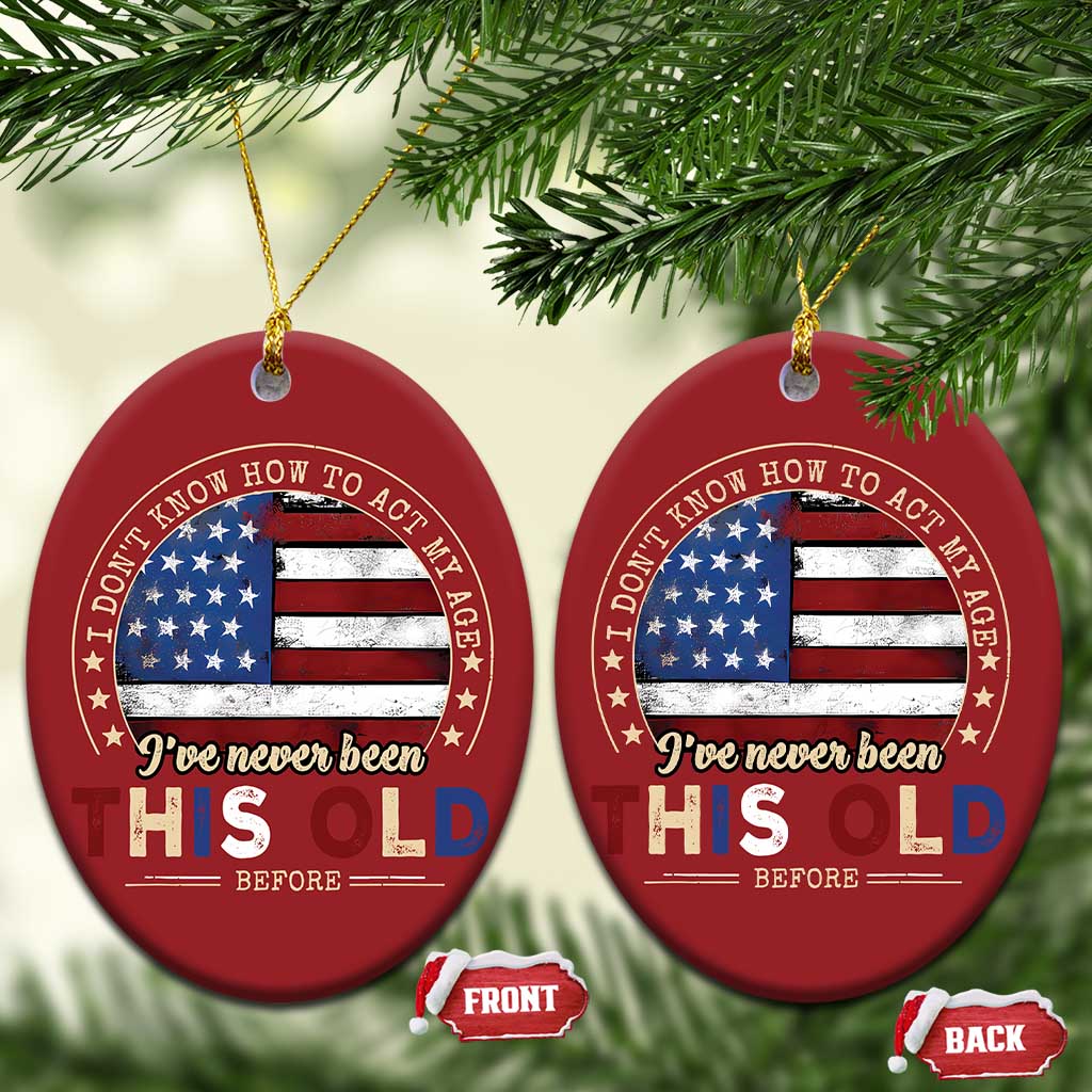 Dont Know How To Act My Age Christmas Ornament Vintage Funny Old Man Saying American Flag TS10