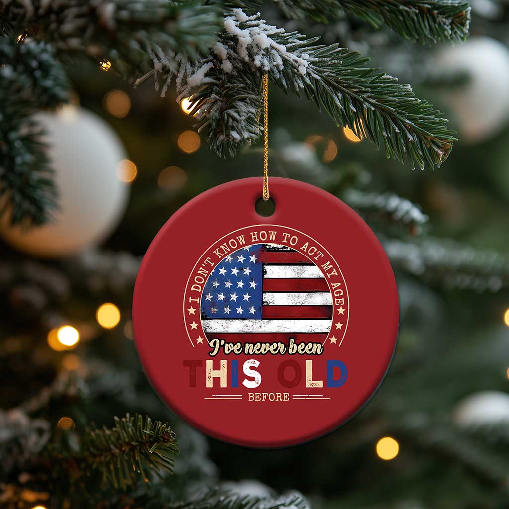 Dont Know How To Act My Age Christmas Ornament Vintage Funny Old Man Saying American Flag TS10