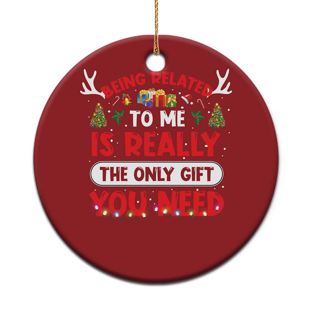 Funny Christmas Ornament Being Related To Me Is Really The Only Gift You Need Xmas Lights TS10