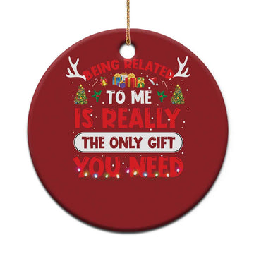 Funny Christmas Ornament Being Related To Me Is Really The Only Gift You Need Xmas Lights TS10