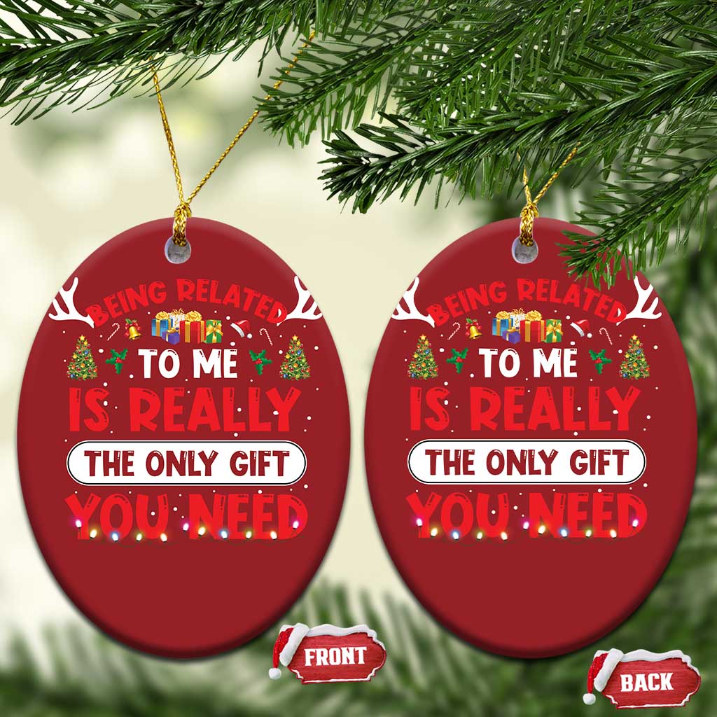 Funny Christmas Ornament Being Related To Me Is Really The Only Gift You Need Xmas Lights TS10