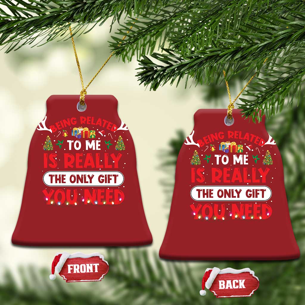 Funny Christmas Ornament Being Related To Me Is Really The Only Gift You Need Xmas Lights TS10