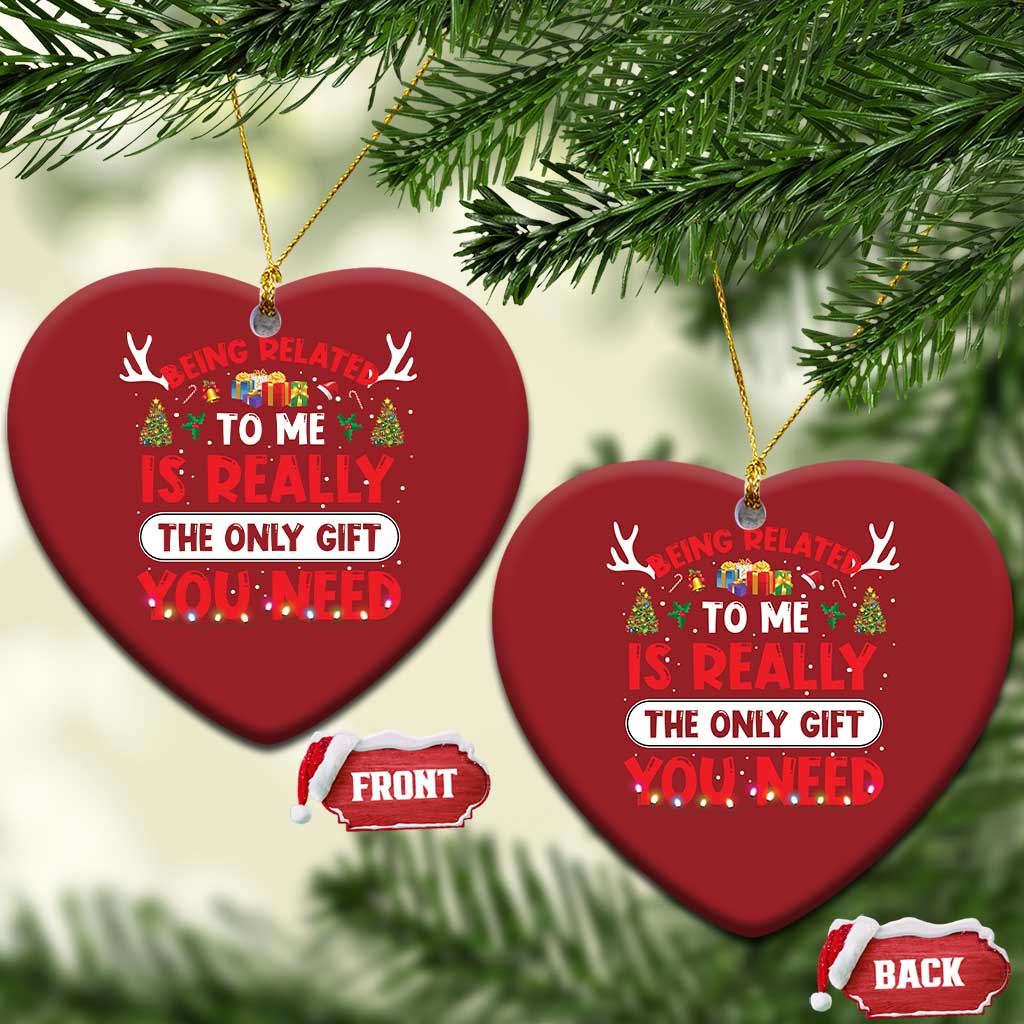 Funny Christmas Ornament Being Related To Me Is Really The Only Gift You Need Xmas Lights TS10