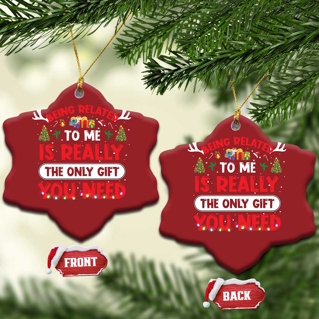 Funny Christmas Ornament Being Related To Me Is Really The Only Gift You Need Xmas Lights TS10