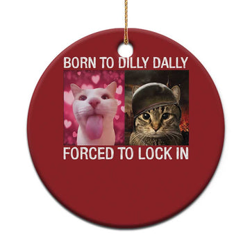 Meme Cat Christmas Ornament Born To Dilly Dally Forced To Lock In Funny Saying Cats TS10