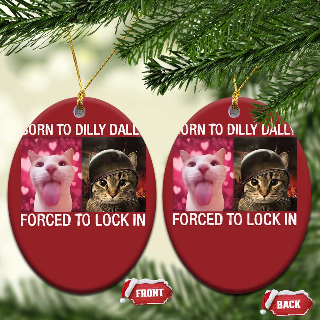 Meme Cat Christmas Ornament Born To Dilly Dally Forced To Lock In Funny Saying Cats TS10