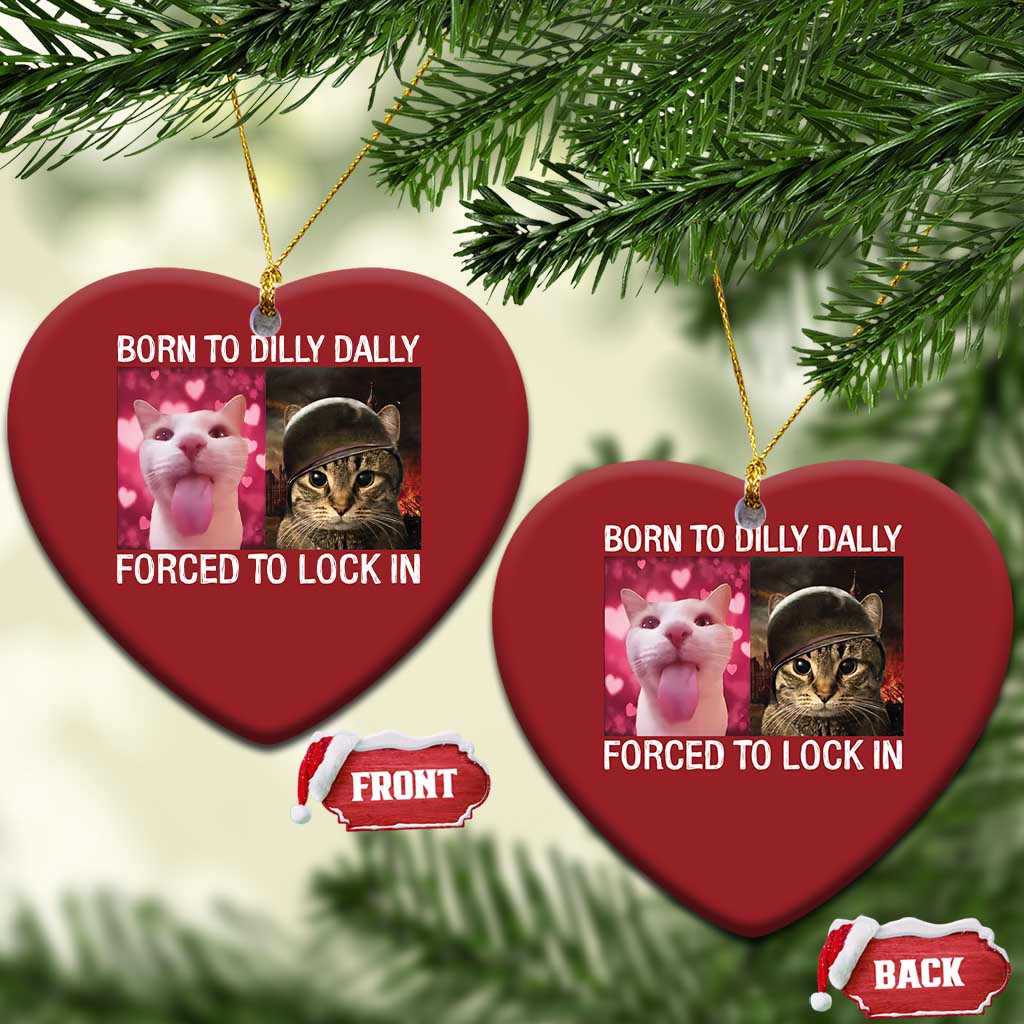Meme Cat Christmas Ornament Born To Dilly Dally Forced To Lock In Funny Saying Cats TS10