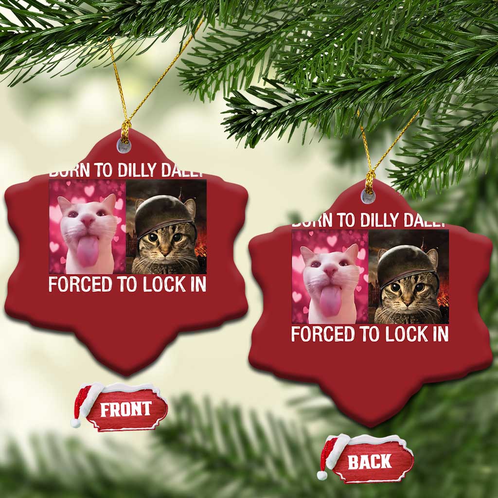 Meme Cat Christmas Ornament Born To Dilly Dally Forced To Lock In Funny Saying Cats TS10
