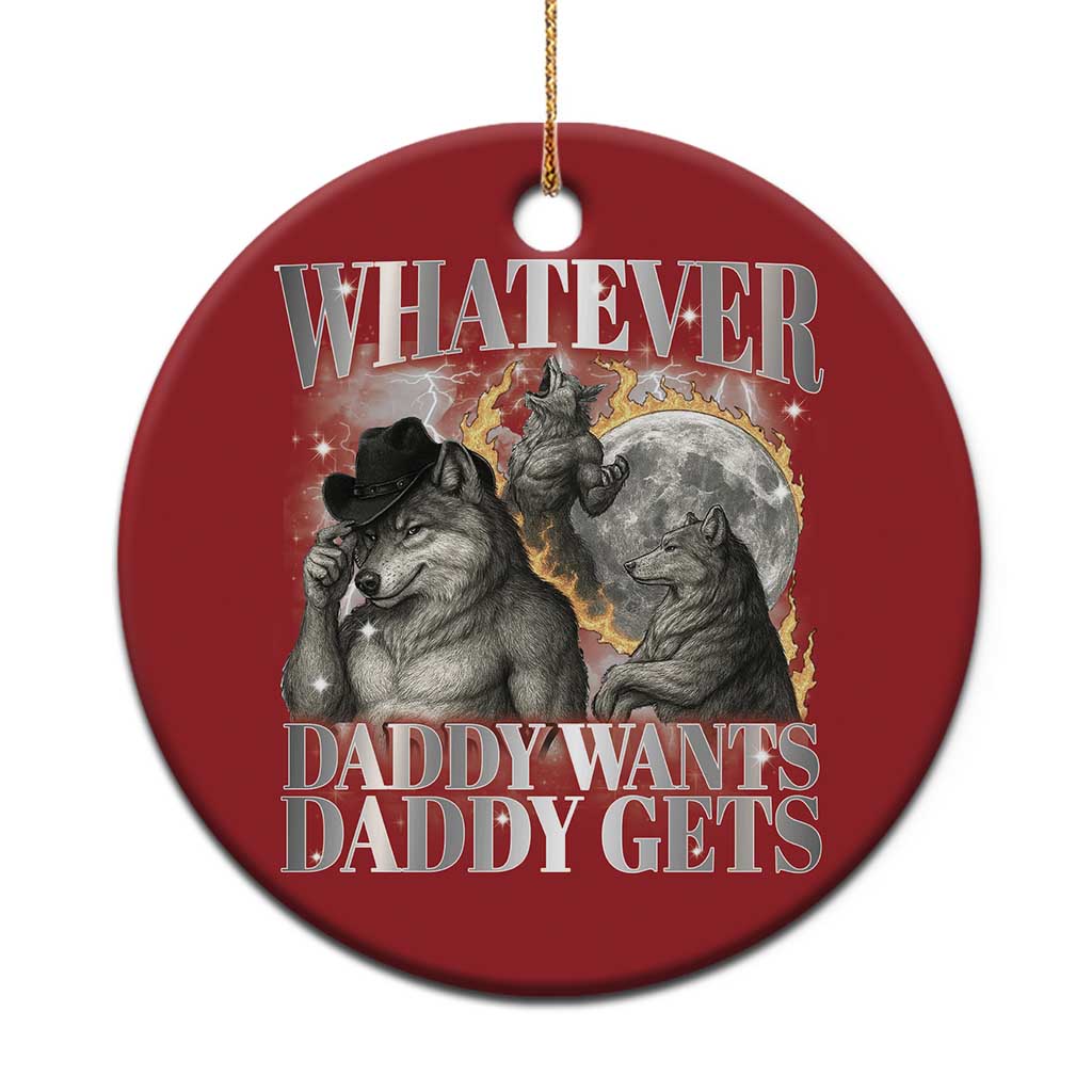 Funny Alpha Wolf Meme Christmas Ornament Whatever Daddy Wants Daddy Gets Cringe Humor TS10