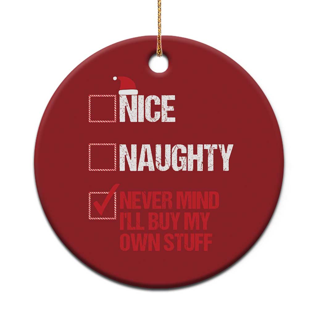 Santa Christmas Ornament Nice Naughty Never Mind I'll Buy My Own Stuff Xmas List TS10