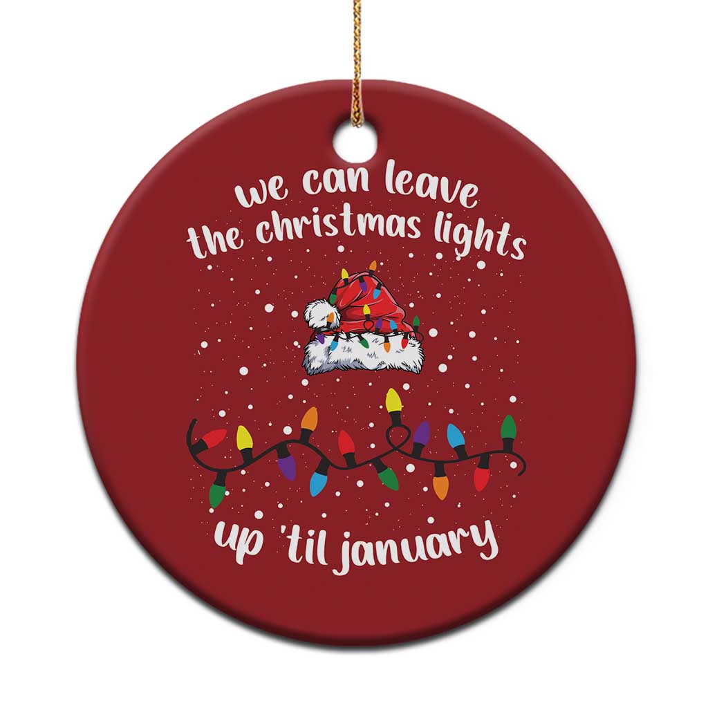 Funny Christmas Ornament We Can Leave The Christmas Lights Up 'Til January Merry Xmas Lights TS10