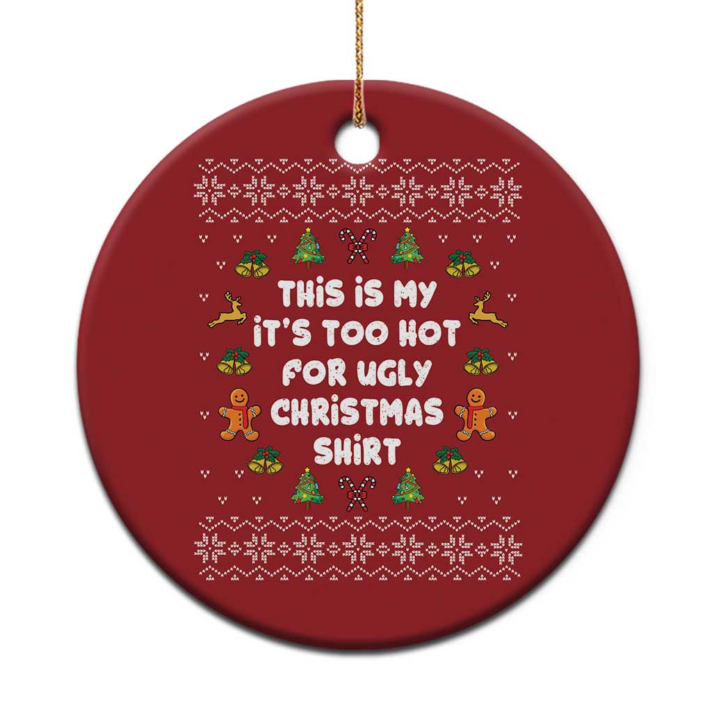 Funny Xmas Christmas Ornament This Is My It's Too Hot For Ugly Christmas Sweaters Family TS10