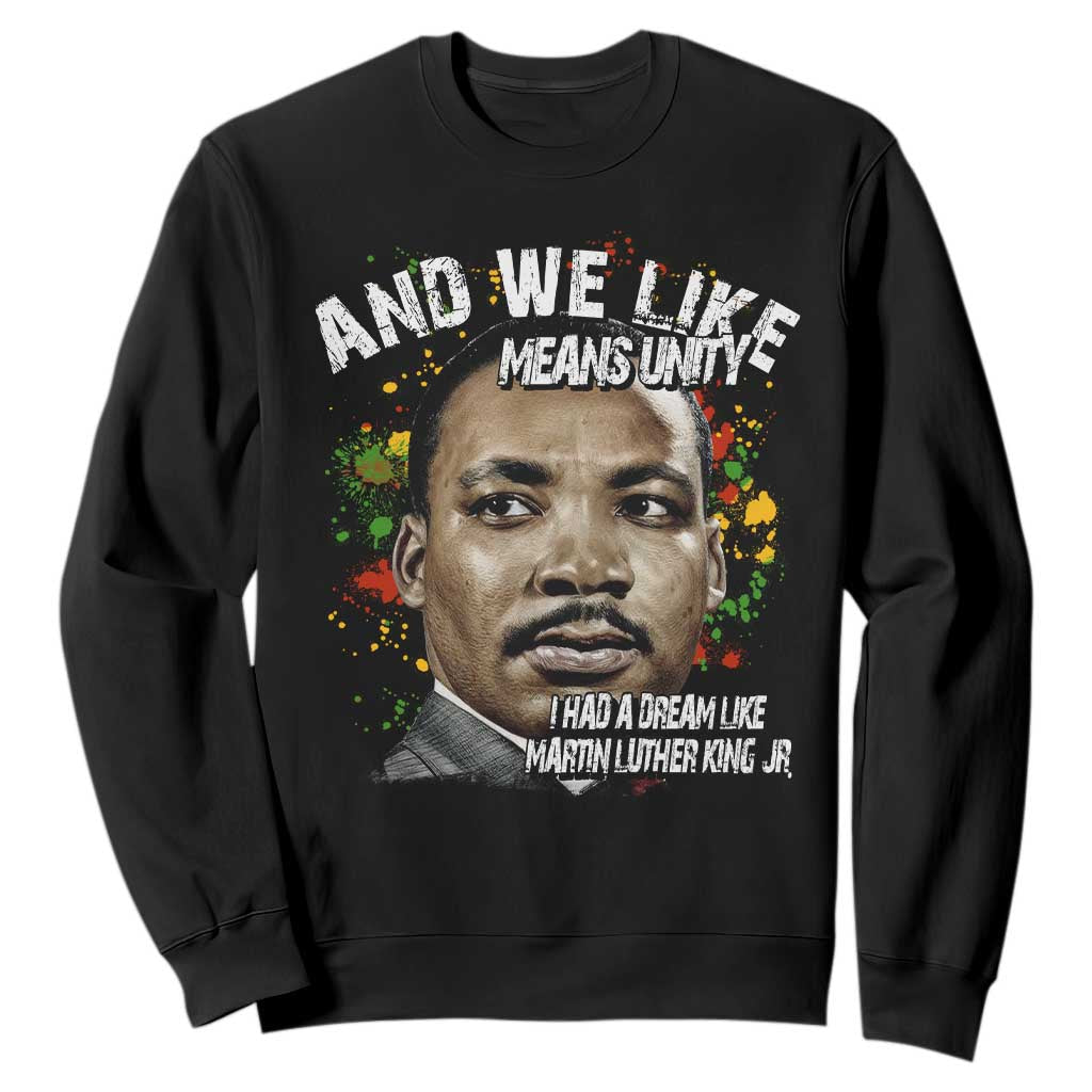 I Had A Dream Like Martin Luther King Sweatshirt TS10
