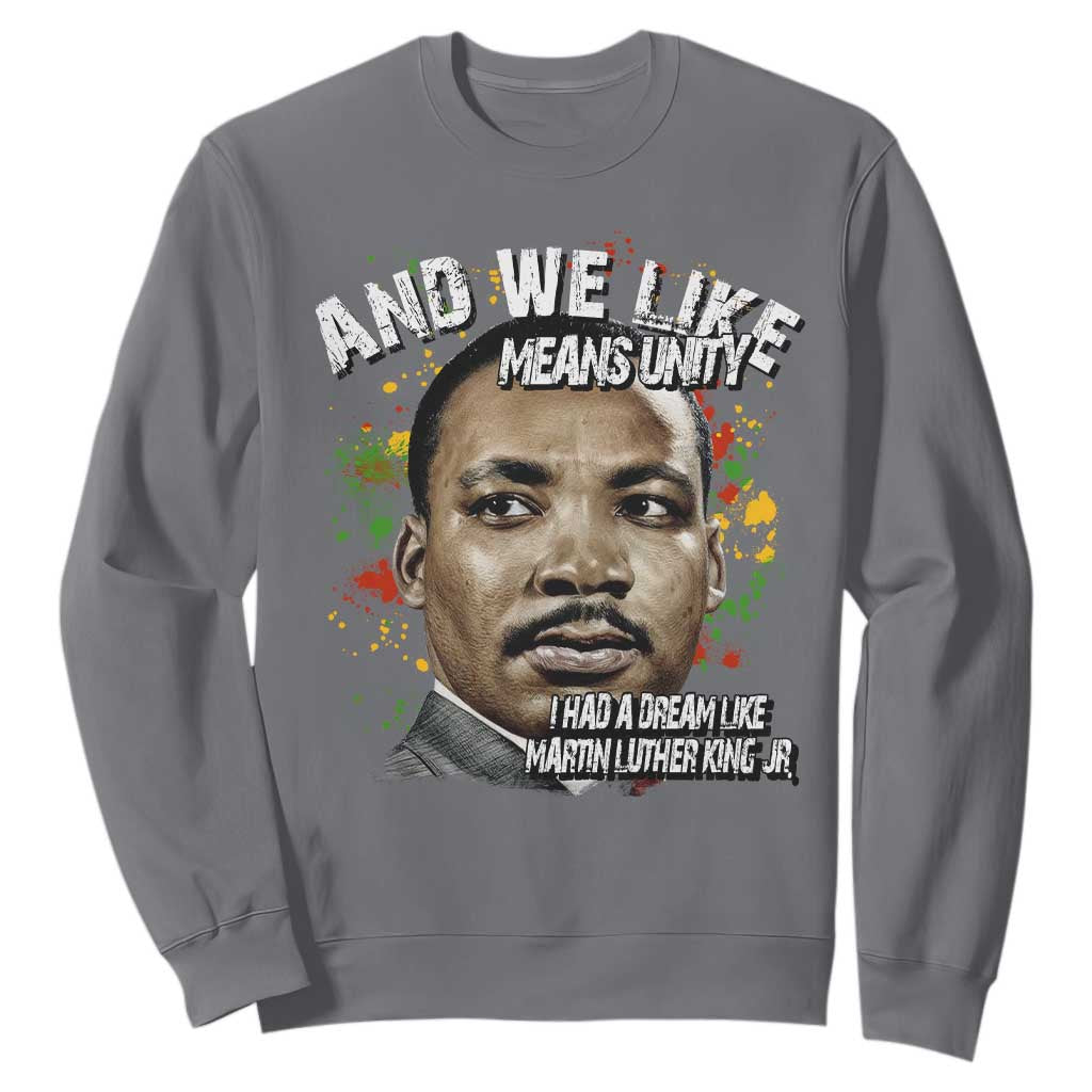 I Had A Dream Like Martin Luther King Sweatshirt TS10