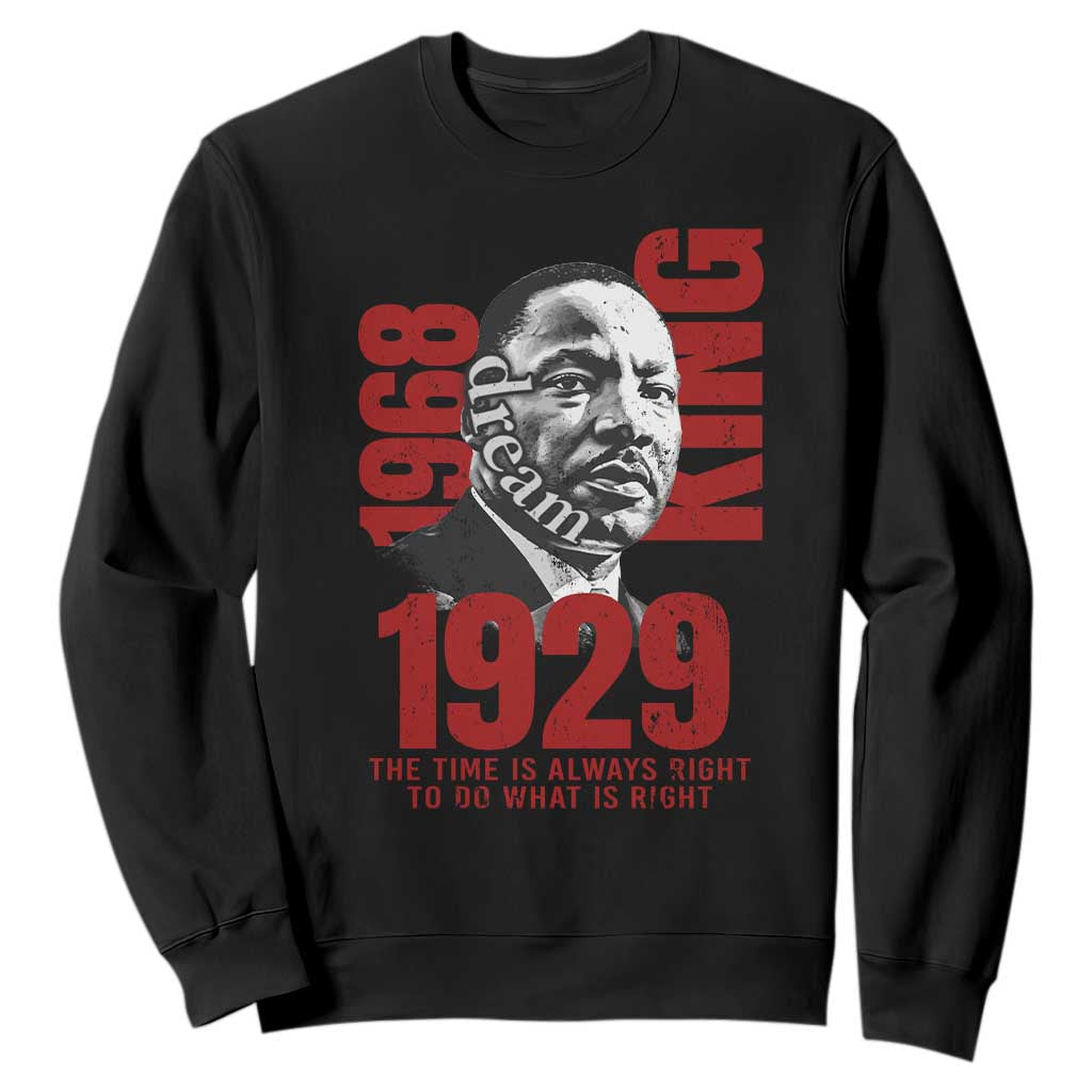Martin Luther King Sweatshirt The Time Is Always Right To Do What Is Right TS10