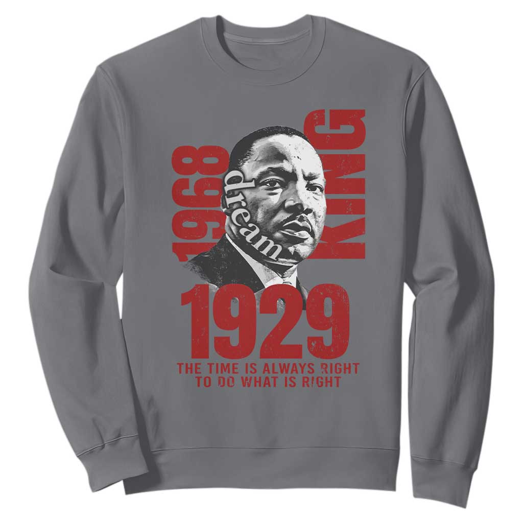 Martin Luther King Sweatshirt The Time Is Always Right To Do What Is Right TS10