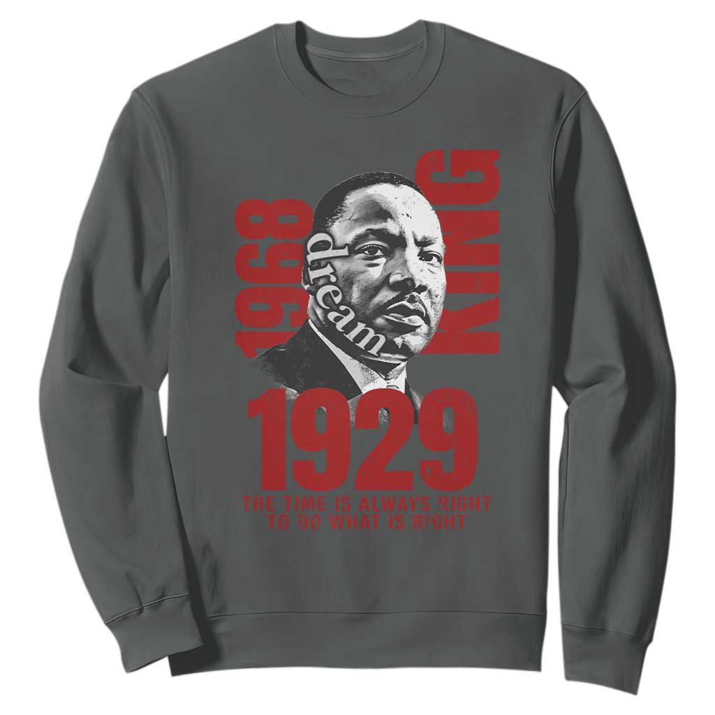Martin Luther King Sweatshirt The Time Is Always Right To Do What Is Right TS10