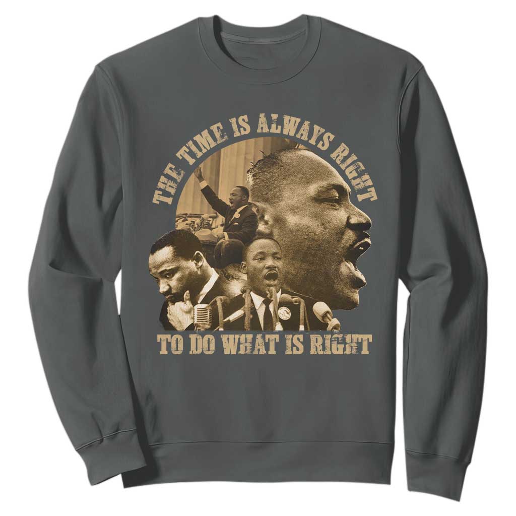 Martin Luther King Sweatshirt The Time Is Always Right To Do What Is Right Retro TS10