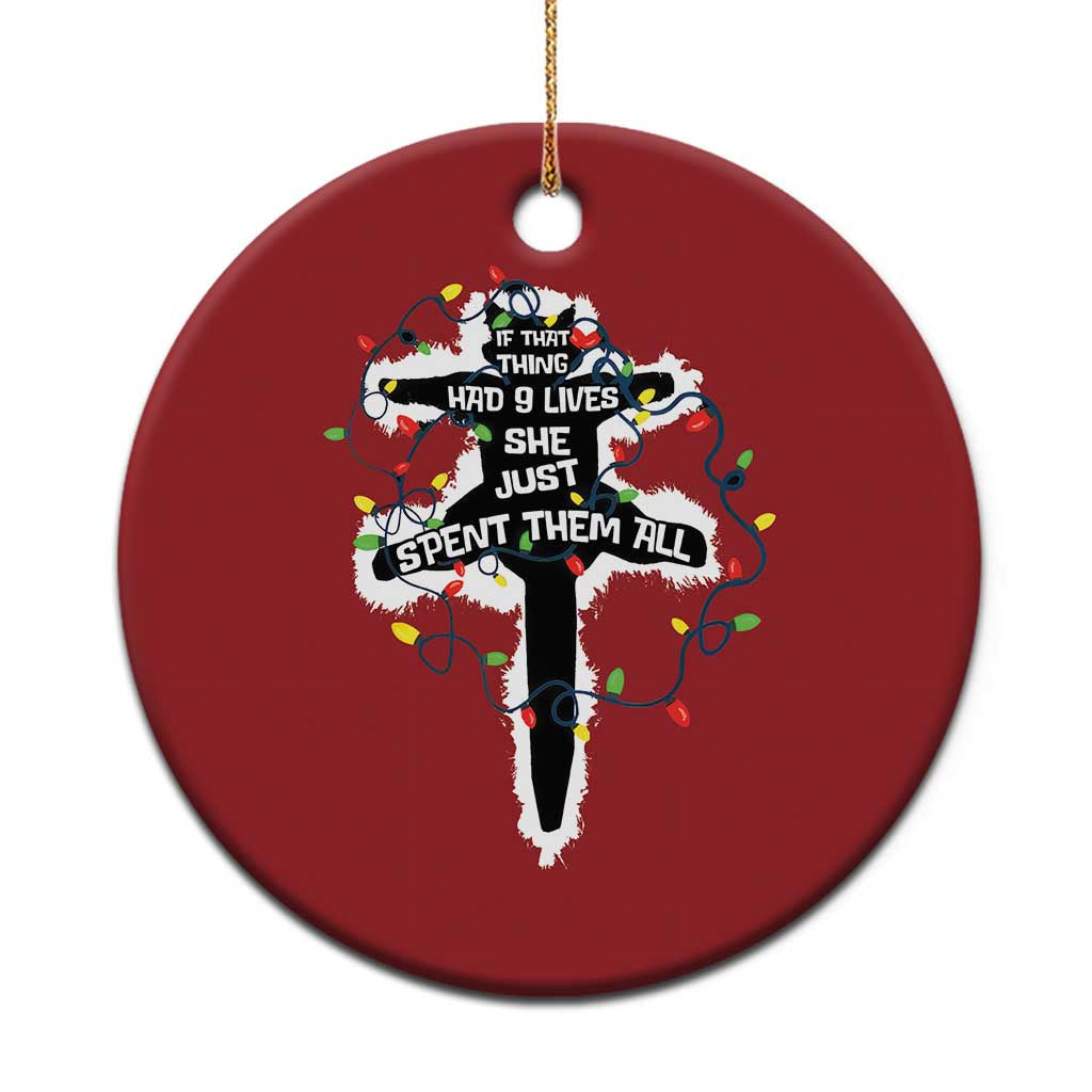 Funny Cat Xmas Christmas Ornament Pussy-cat If That Thing Had Nine Lives She Just Spent Them All Meowy Catmas Gift TS10