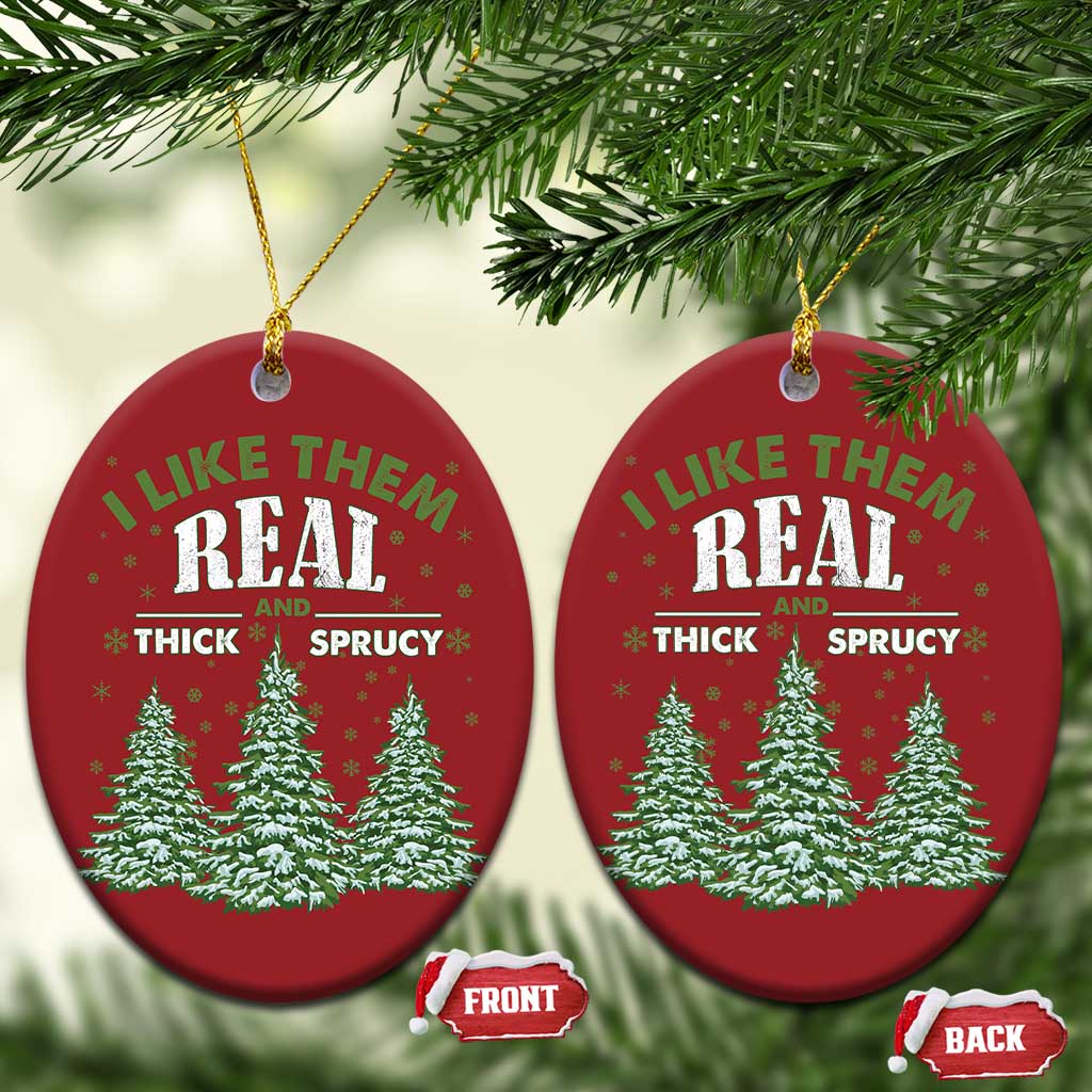 Funny Christmas Ornament I Like Them Real Thick And Sprucey TS10