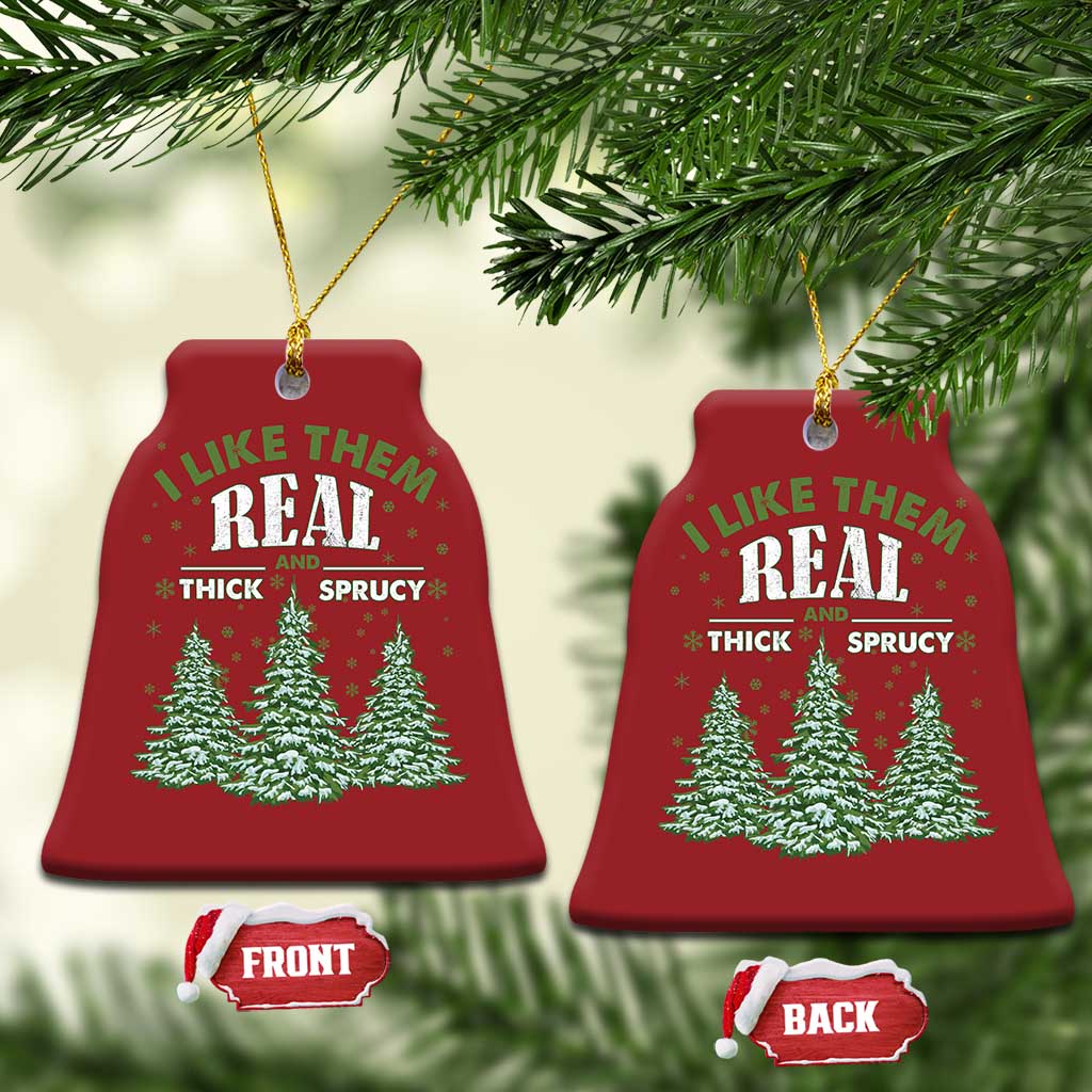 Funny Christmas Ornament I Like Them Real Thick And Sprucey TS10