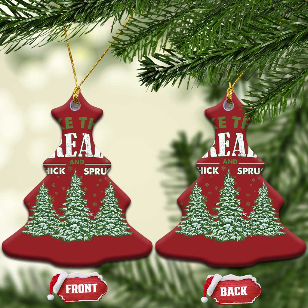 Funny Christmas Ornament I Like Them Real Thick And Sprucey TS10