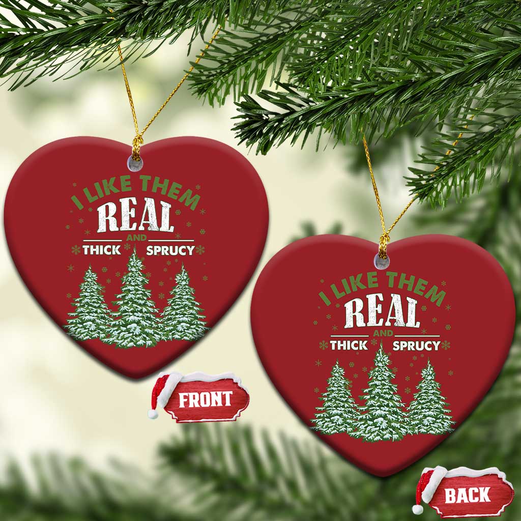 Funny Christmas Ornament I Like Them Real Thick And Sprucey TS10