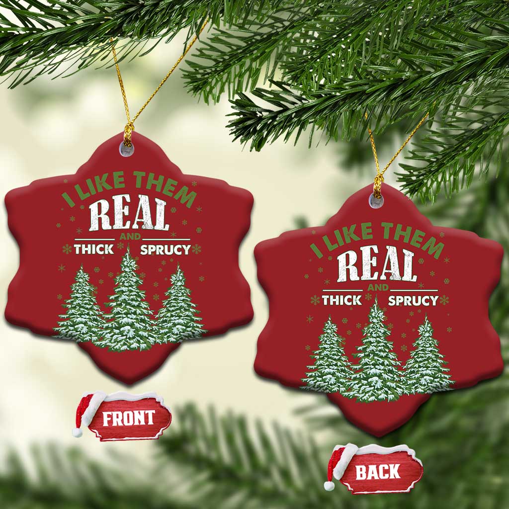 Funny Christmas Ornament I Like Them Real Thick And Sprucey TS10