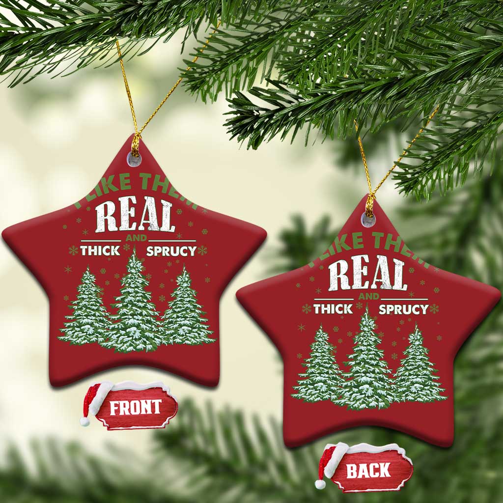 Funny Christmas Ornament I Like Them Real Thick And Sprucey TS10