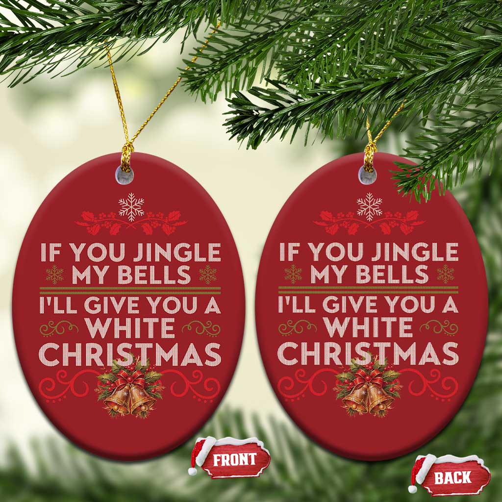 If You Jingle My Bells I'll Give You A White Xmas Christmas Ornament TS11