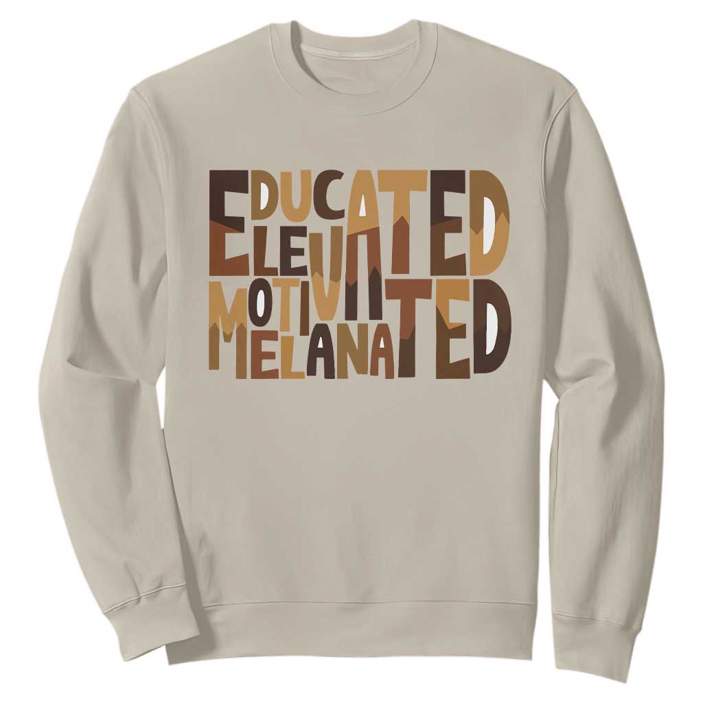 Educated Elevated Motivated Melanated Sweatshirt Proud African American TS11