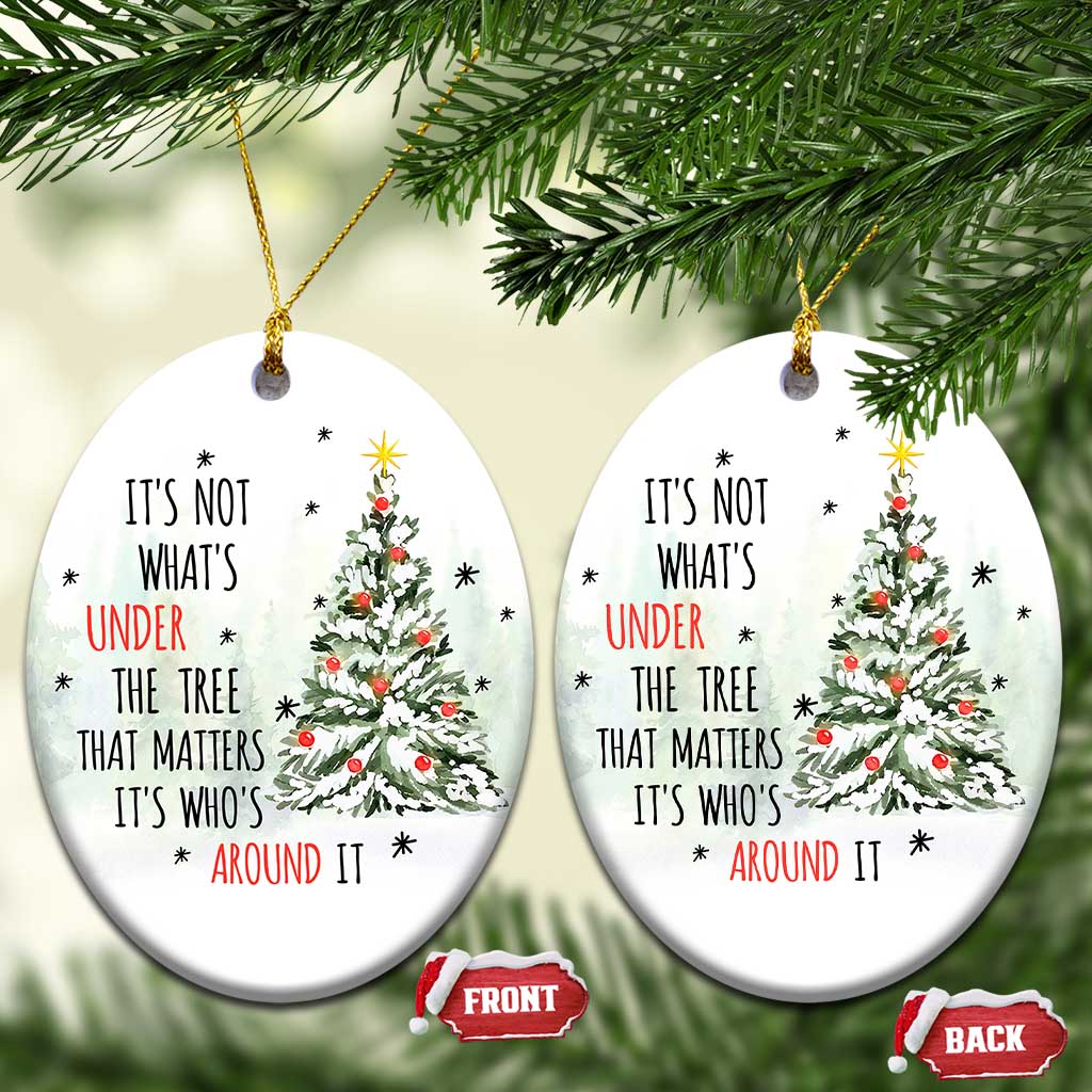 Xmas Christmas Ornament It's Not What's Under The Tree That Matters It's Who's Around It TS11