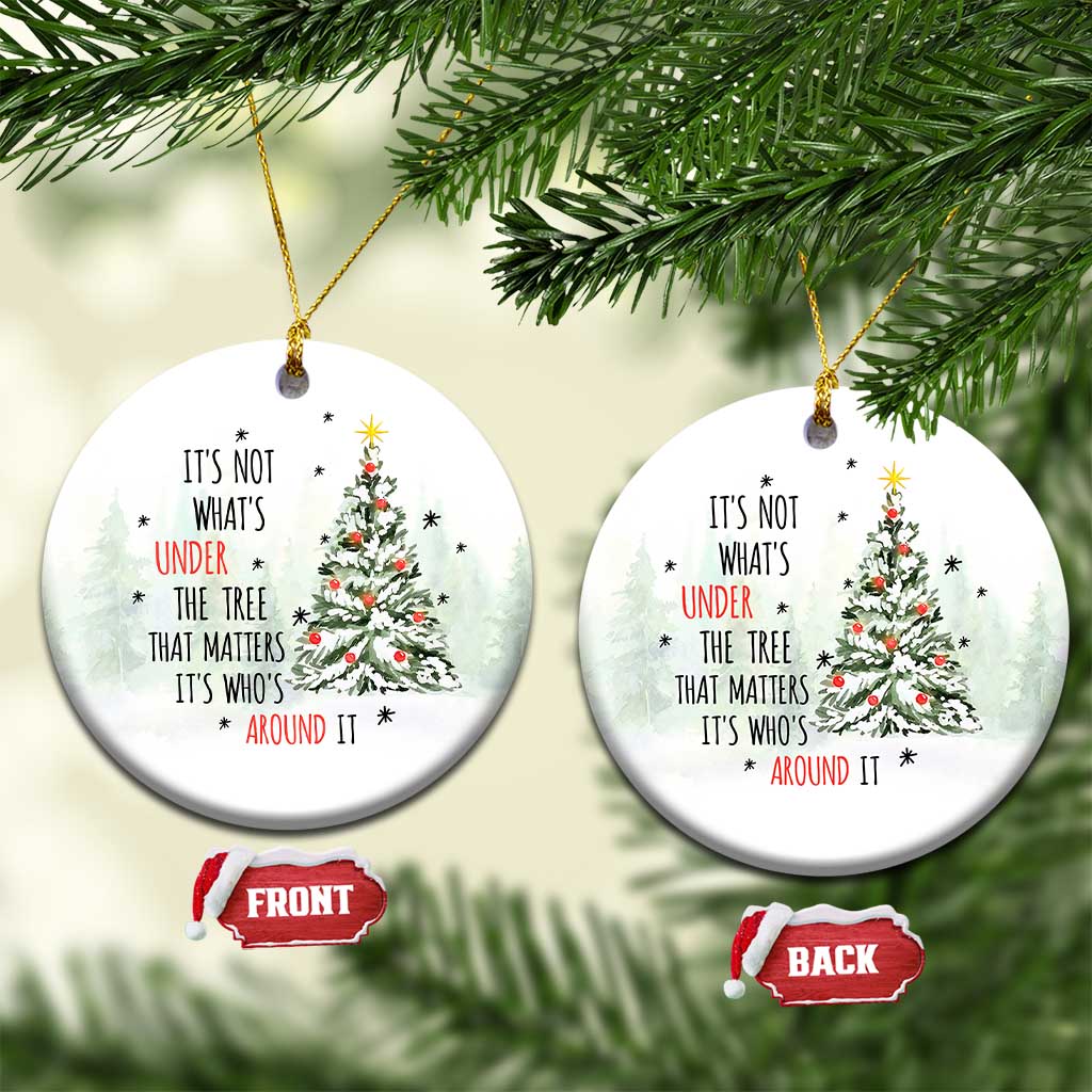 Xmas Christmas Ornament It's Not What's Under The Tree That Matters It's Who's Around It TS11