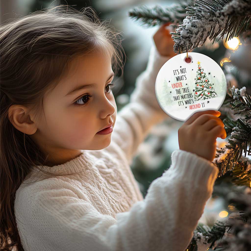 Xmas Christmas Ornament It's Not What's Under The Tree That Matters It's Who's Around It TS11