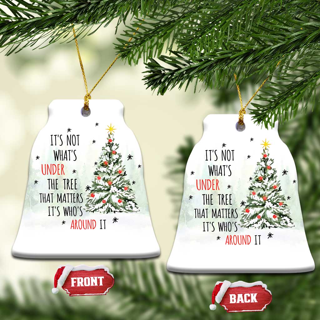 Xmas Christmas Ornament It's Not What's Under The Tree That Matters It's Who's Around It TS11