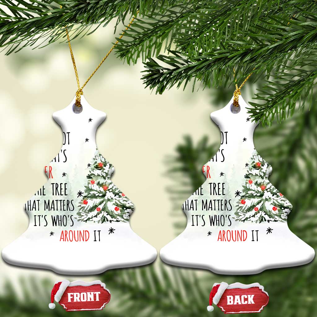 Xmas Christmas Ornament It's Not What's Under The Tree That Matters It's Who's Around It TS11