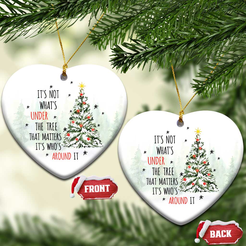 Xmas Christmas Ornament It's Not What's Under The Tree That Matters It's Who's Around It TS11