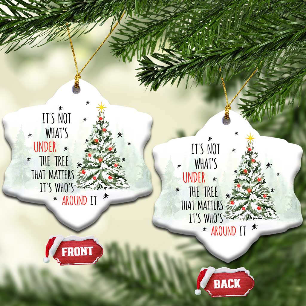 Xmas Christmas Ornament It's Not What's Under The Tree That Matters It's Who's Around It TS11