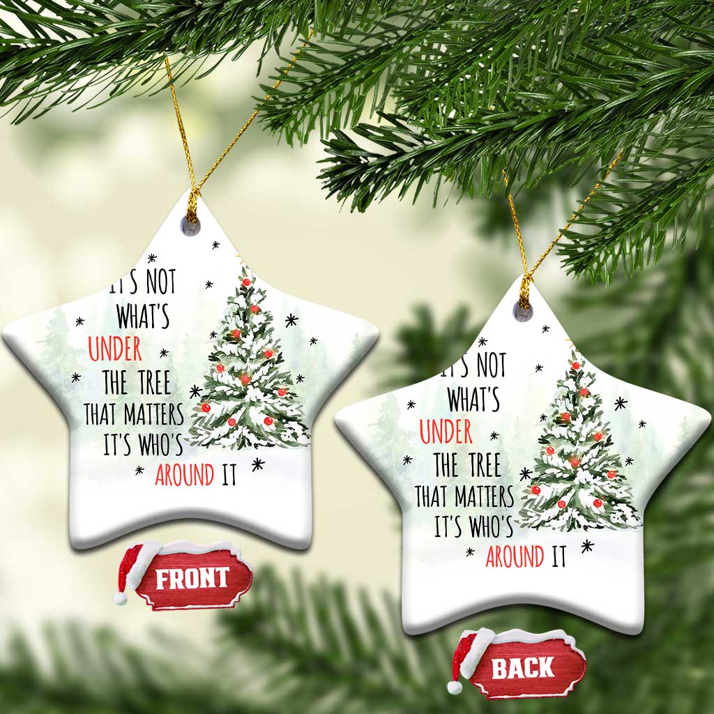 Xmas Christmas Ornament It's Not What's Under The Tree That Matters It's Who's Around It TS11