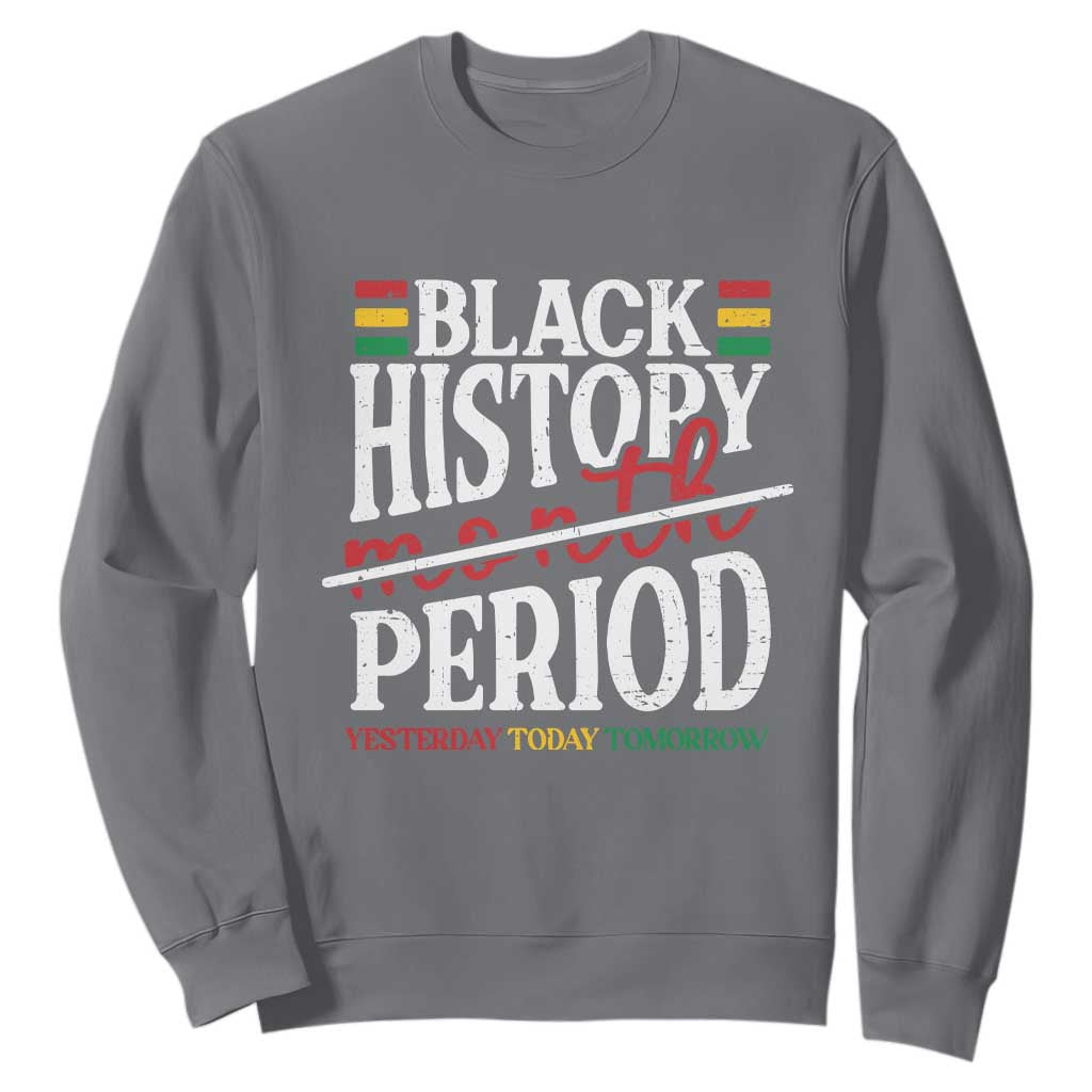 Funny Black History Period Yesterday Today Tomorrow Sweatshirt Pride African American Month TS11