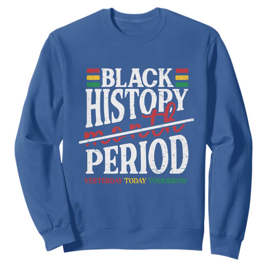 Funny Black History Period Yesterday Today Tomorrow Sweatshirt Pride African American Month TS11