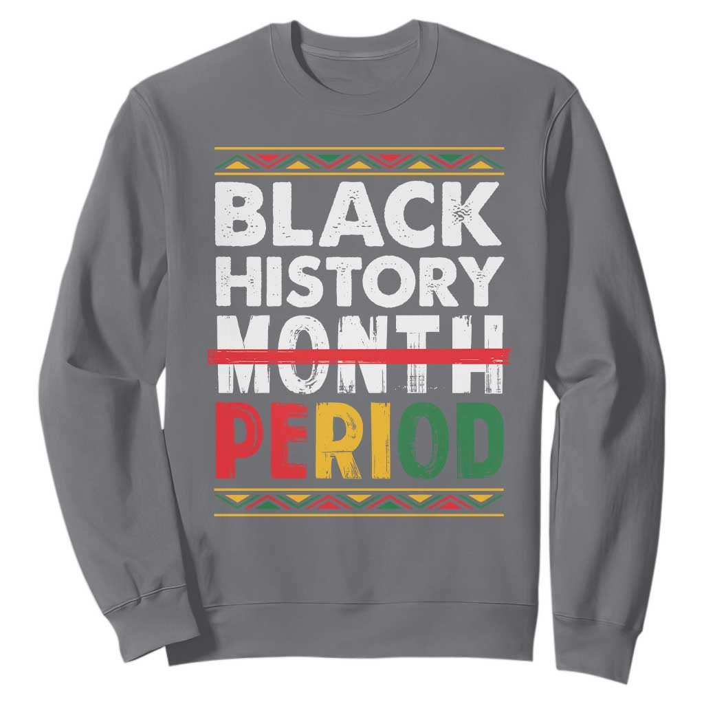 Funny Black History Period Sweatshirt Pride African American Month TS11