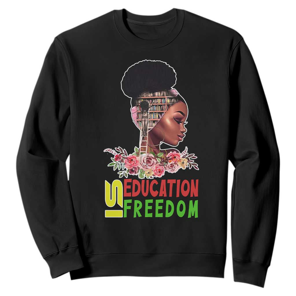 Education Is Freedom Sweatshirt Black History Teacher Melanin Black Girl TS11