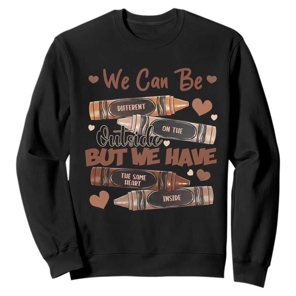 African American Teacher Sweatshirt We Can Be Different On The Outside But We Have The Same Heart Inside Melanin Crayons TS11