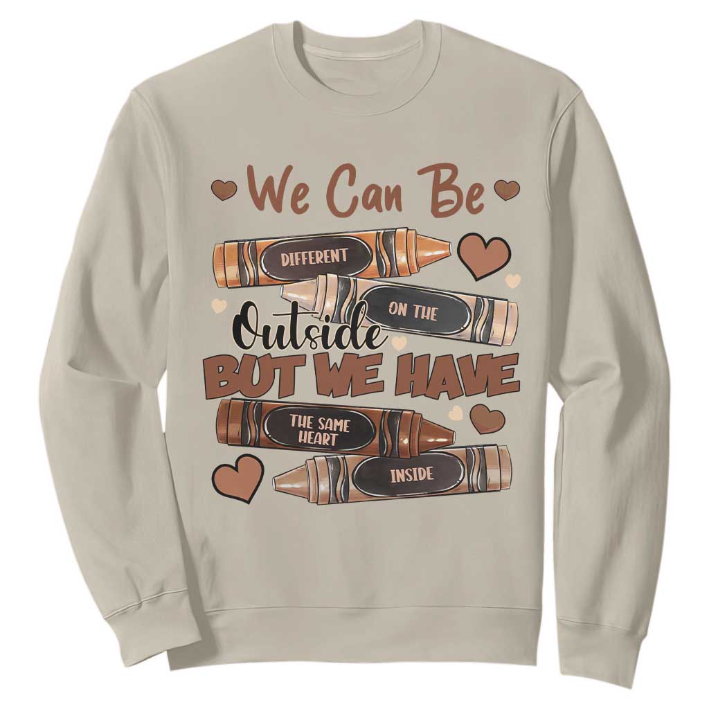 African American Teacher Sweatshirt We Can Be Different On The Outside But We Have The Same Heart Inside Melanin Crayons TS11