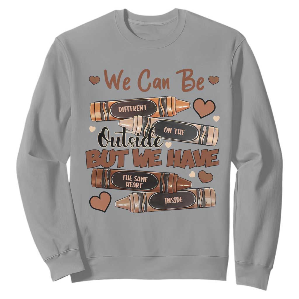 African American Teacher Sweatshirt We Can Be Different On The Outside But We Have The Same Heart Inside Melanin Crayons TS11